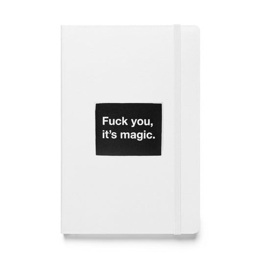 F*** you its magic!  Hardcover bound notebook